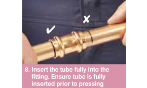 Insert the tube fully into the fitting. Ensure tube is fully inserted prior to pressing